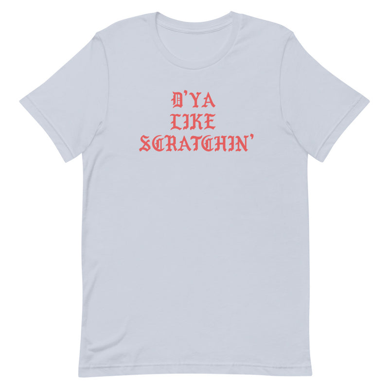D'ya Like Scratchin T-Shirt