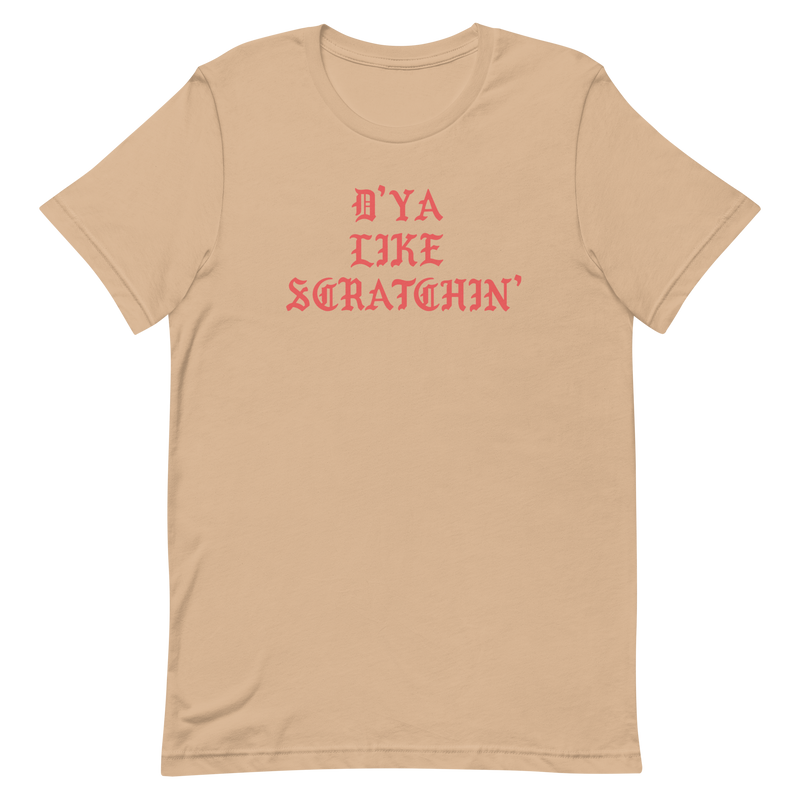 D'ya Like Scratchin T-Shirt